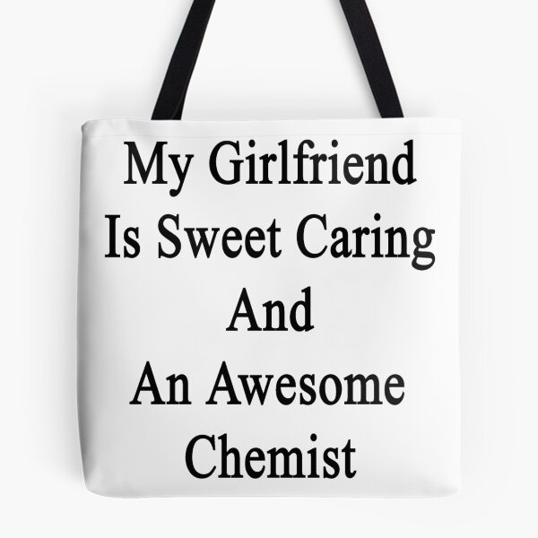 Item preview, My Girlfriend Is Sweet Caring And An Awesome Chemist  designed and sold by supernova23.