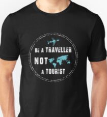 Be A Traveller Not A Tourist Unisex T-Shirt
