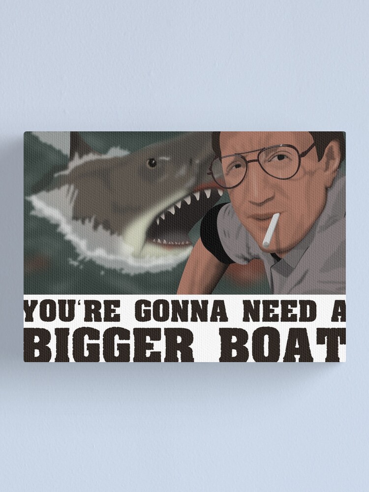 "You're Gonna Need A Bigger Boat Jaws " Canvas Print for Sale by
