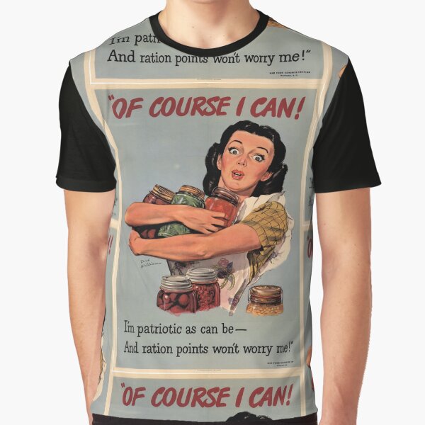 Of Course I Can! I'm Patriotic As Can B ... And Ration Points Don't Worry Me! USA Propaganda Poster Graphic T-Shirt