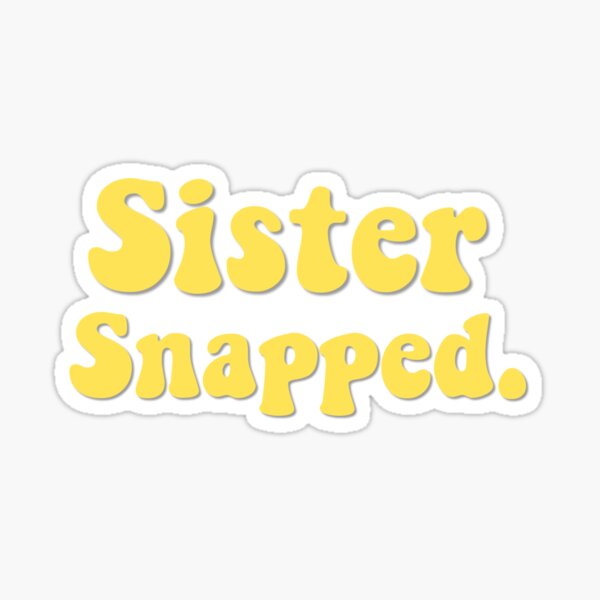 Sister Snapped. Sticker