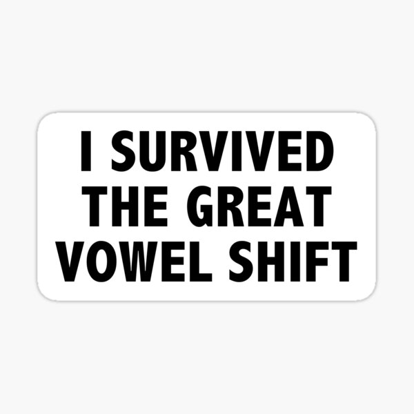 I Survived the Great Vowel Shift Sticker