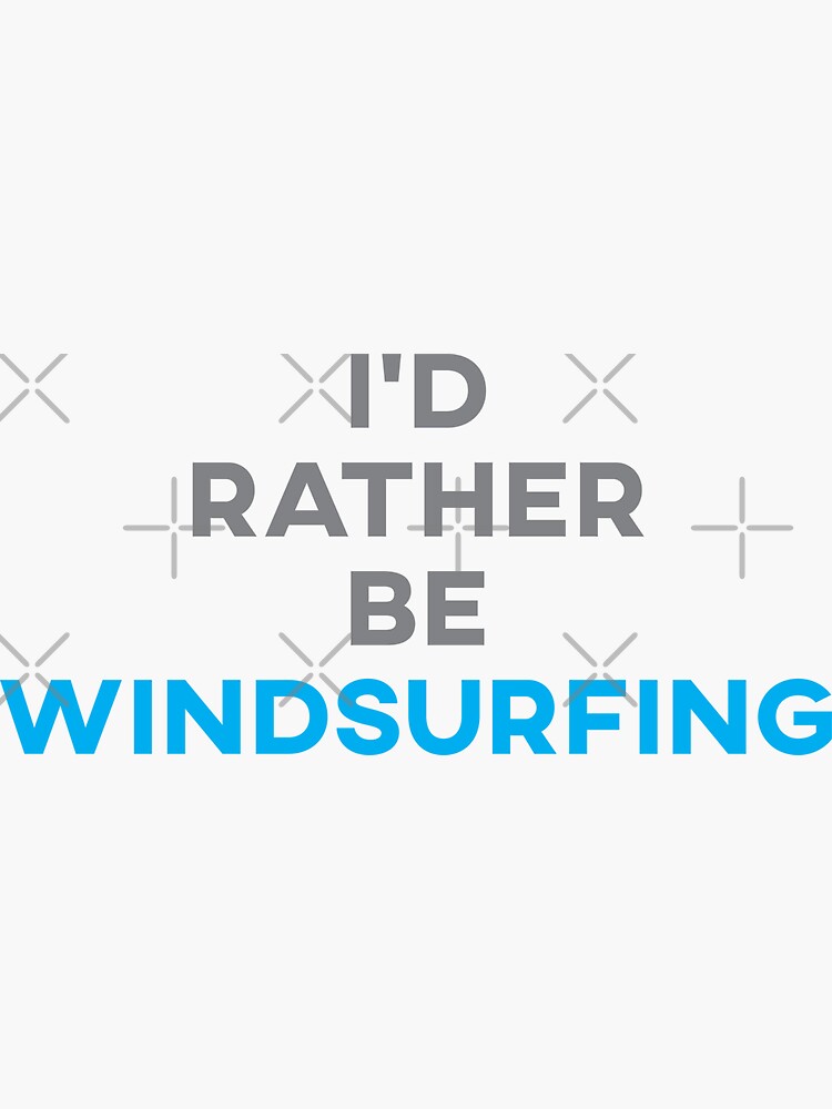 I'd Rather Be Windsurfing by teesaurus