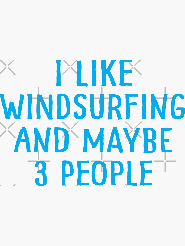I Like Windsurfing and Maybe 3 People by teesaurus
