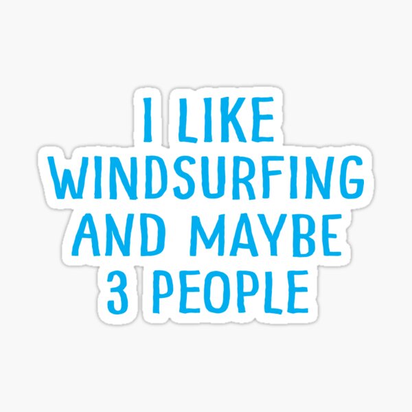 I Like Windsurfing and Maybe 3 People Sticker