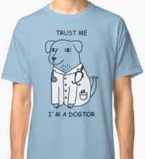 Dogtor - Trust me in a dogtor Classic T-Shirt