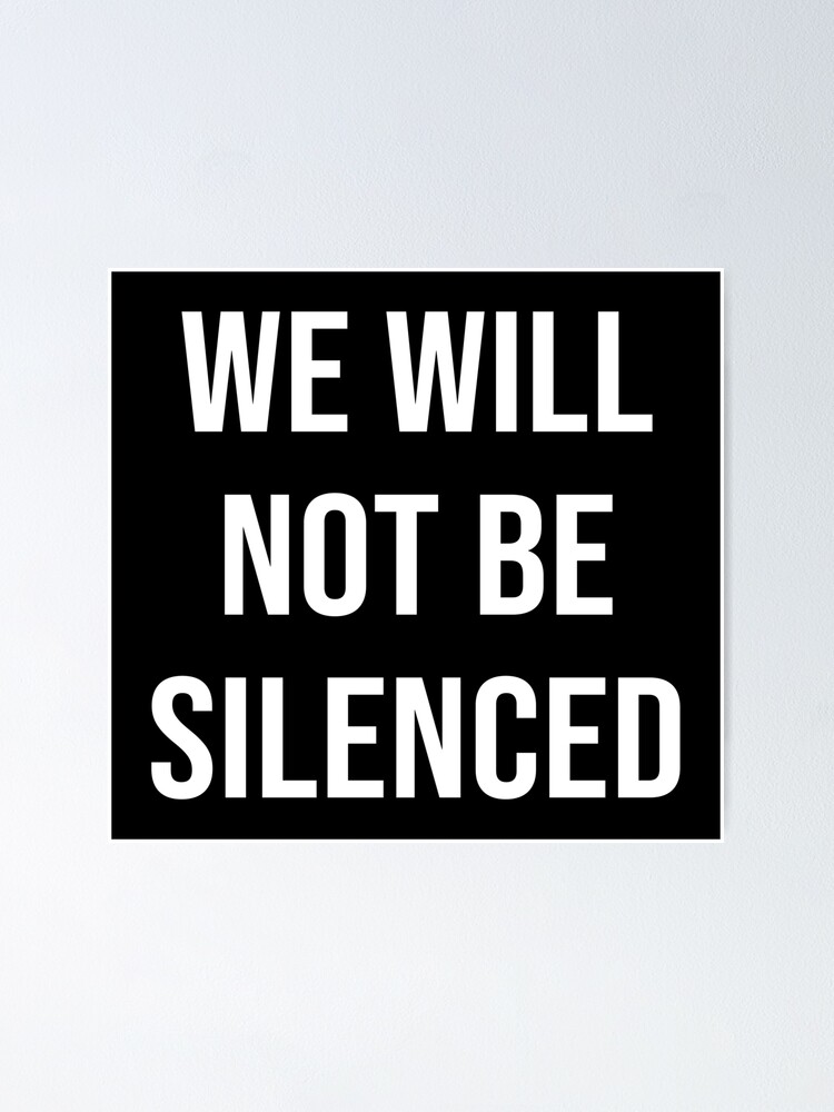 We Will Not Be Silenced Poster By Limitlezz Redbubble