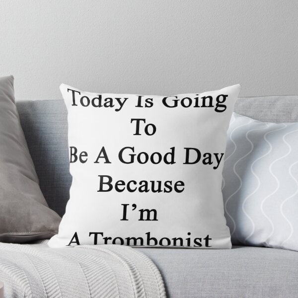 Item preview, Today Is Going To Be A Good Day Because I'm A Trombonist designed and sold by supernova23.
