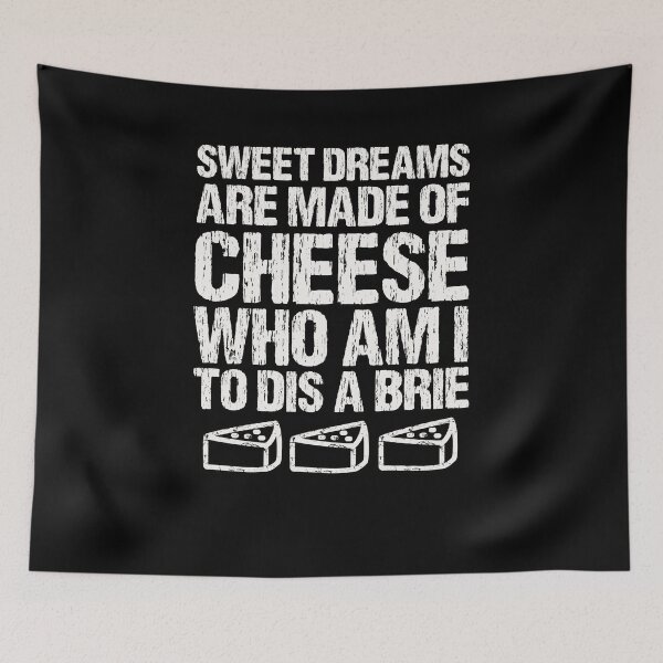 Item preview, Sweet Dreams Are Made Of Cheese Who Am I To Dis A Brie Cheese Lover designed and sold by Basti09.