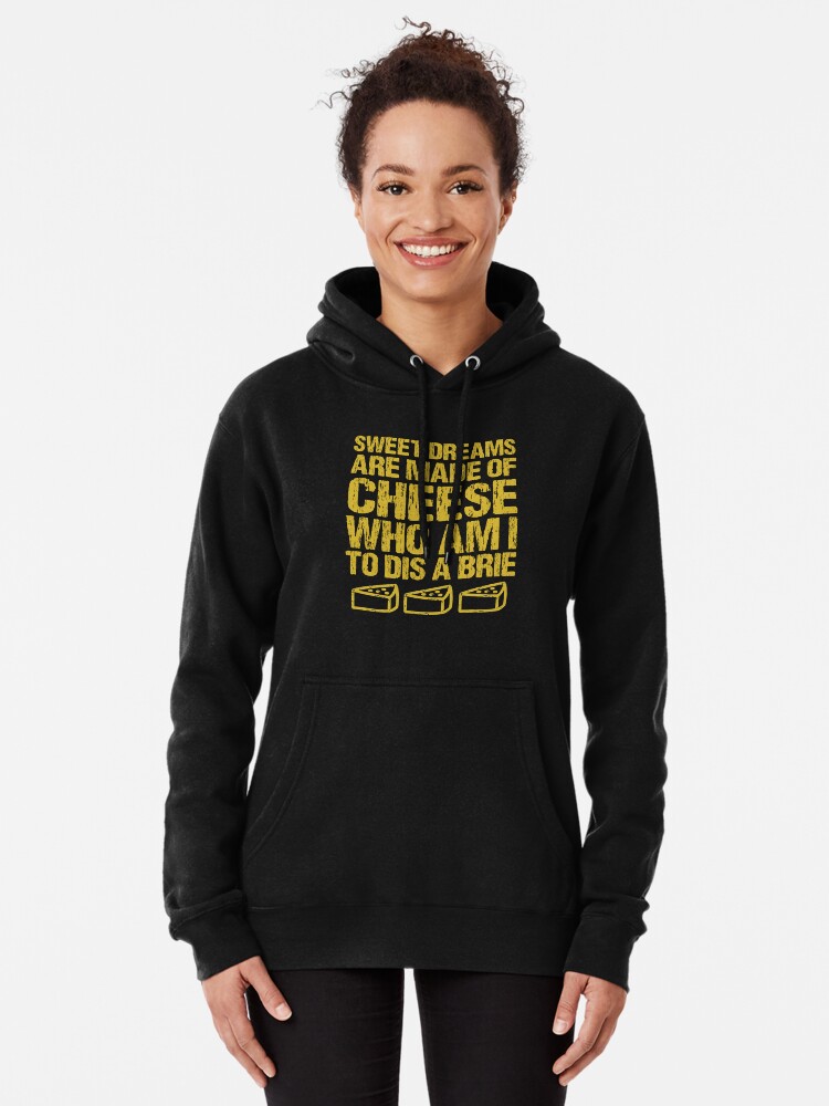 Sweet Dreams Are Made Of Cheese Who Am I To Dis A Brie Cheese Lover |  Pullover Hoodie