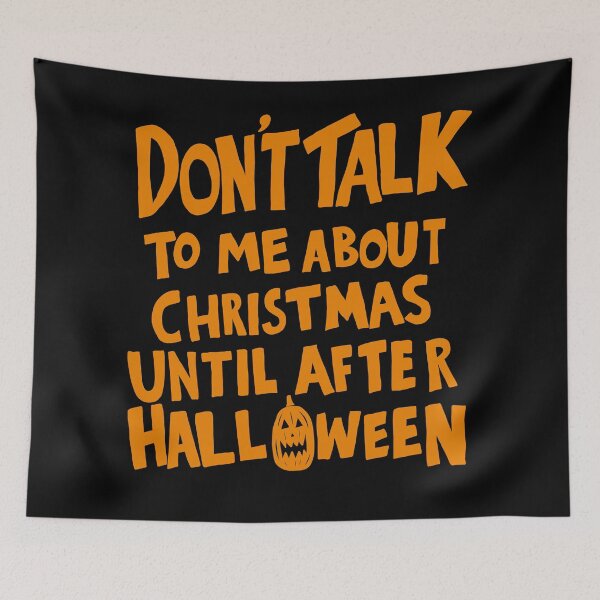 Item preview, Don't talk to me about Christmas until after Halloween! designed and sold by MOREDANKMEMES.