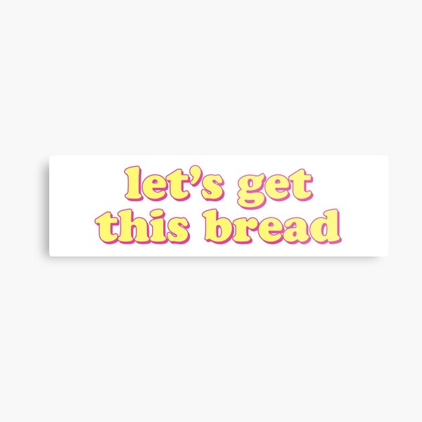 lets get this bread Metal Print