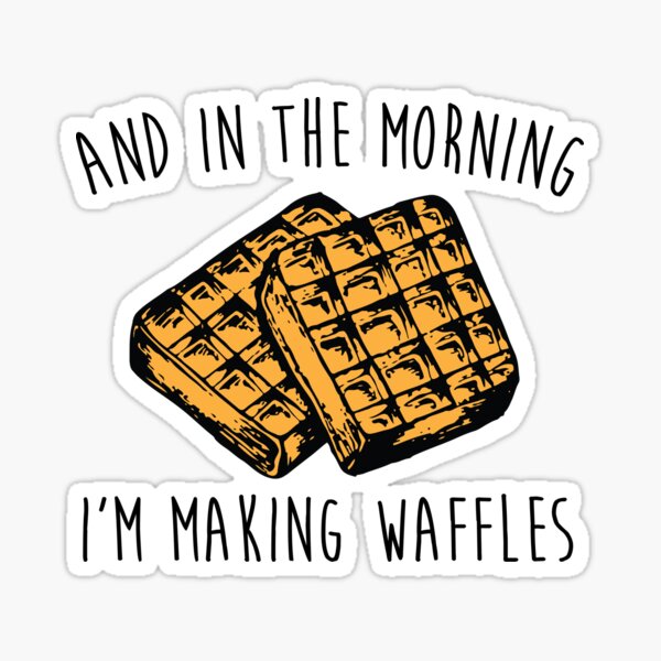I'm Making Waffles Sticker