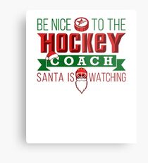 Be Nice To The Hockey Coach Santa Is Watching Metal Print