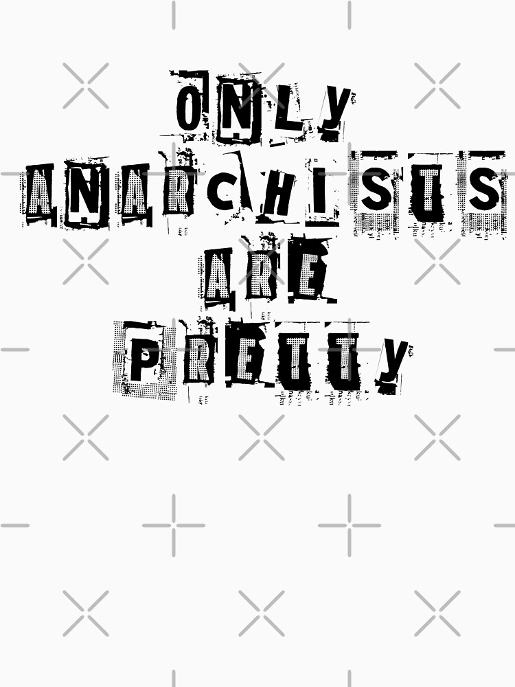 Only Anarchists Are Pretty T Shirt For Sale By Logo A Gogo