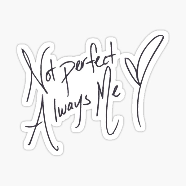 Not Perfect Always Me Sticker