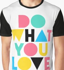 Do What You Love. Graphic T-Shirt