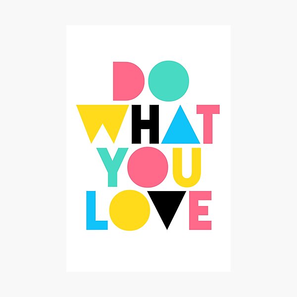 Do What You Love. Photographic Print