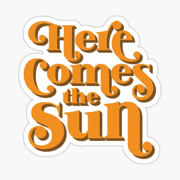Here Comes The Sun Stickers for Sale, Free US Shipping