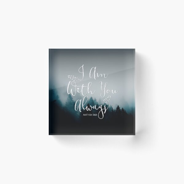 Christian Quotes - I am with you always Acrylic Block