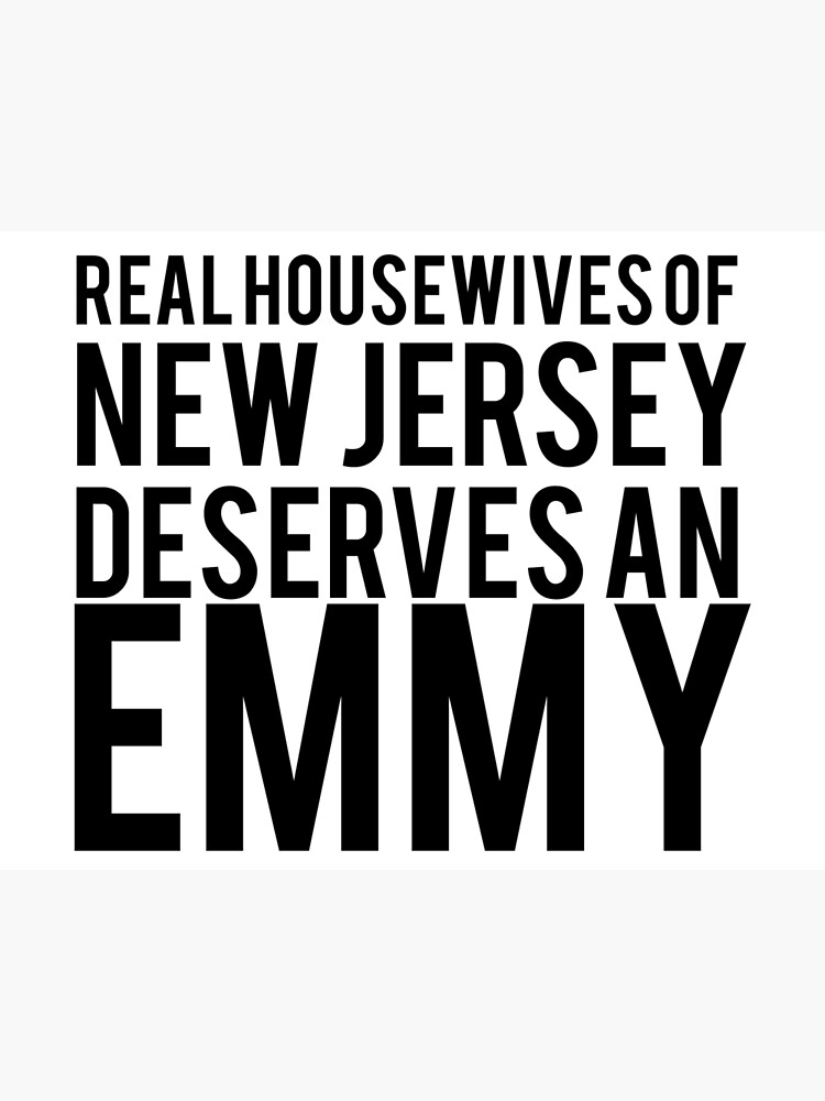 "Real Housewives of New Jersey Deserves an Emmy" Art Print by