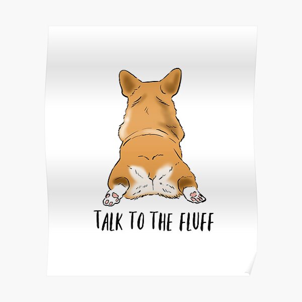 Funny Corgi Butt, Corgi Lover Humor, Corgi Fluffy Butts, Talk to the Fluff, Corgi Joke, Corgi Mom Poster