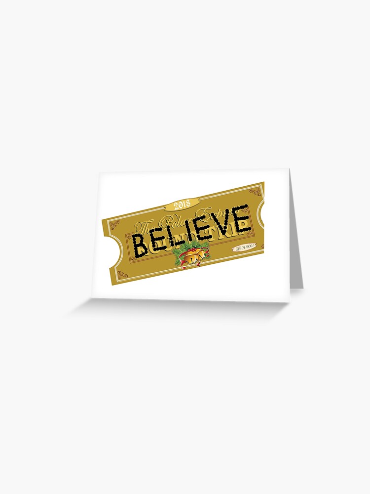 believe polar express santa ticket 2018 version greeting card for sale by worldofteesusa redbubble