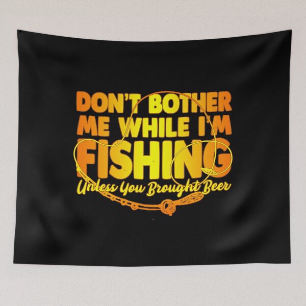 Item preview, Fishing - Don't Bother Me While I'm Fishing Unless You Brought Beer designed and sold by design2try.