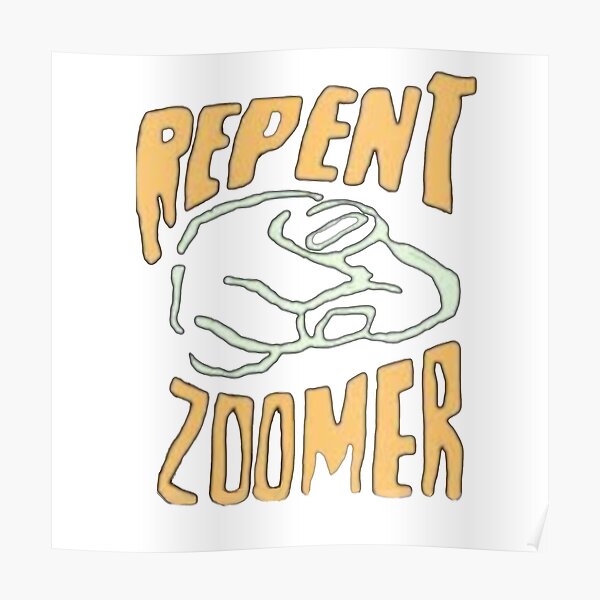 "Repent Zoomer" Poster for Sale by SnakeTiddies Redbubble