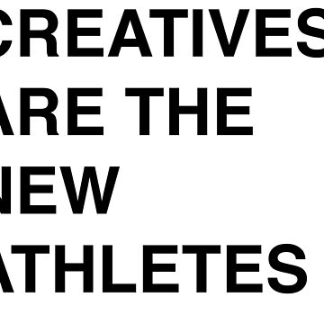 Creatives Are The New Athletes