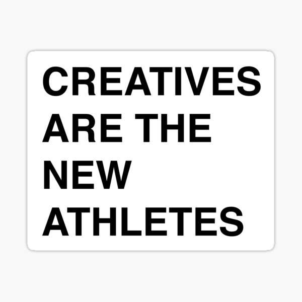 Creatives Are The New Athletes Sticker