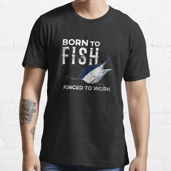 Born to Fish Force To Work Blue Marlin Essential T-Shirt