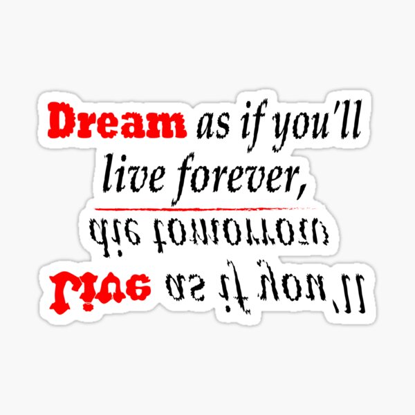 Item preview, Dream as if you well live forever, Live as if you well die tomorrow designed and sold by mowafak younis.
