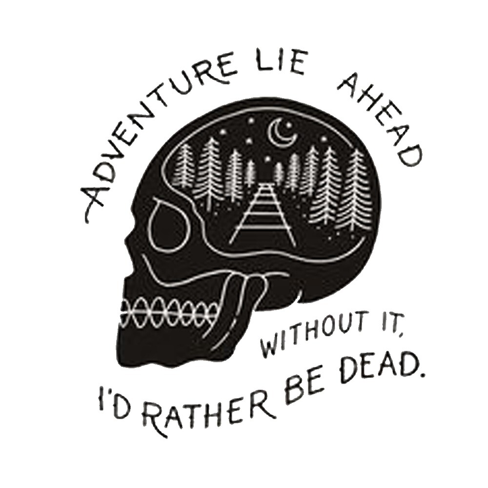 adventure-lie-ahead-without-it-i-d-rather-be-dead-by-edellat-redbubble