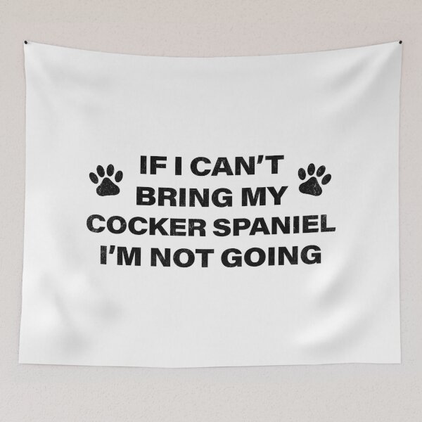 Item preview, If I Can't Bring my COCKER SPANIEL, I'm Not Going designed and sold by Kelsorian.