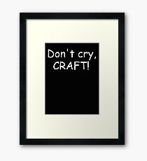 Don't cry, CRAFT! (white) Framed Print