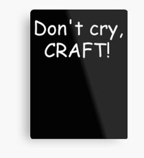 Don't cry, CRAFT! (white) Metal Print