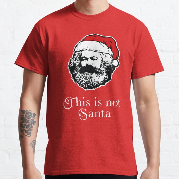 Karl Marx - This Is Not Santa - Marxist Christmas Design Classic T-Shirt