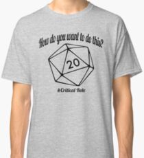 How Do You Want To Do This? Classic T-Shirt