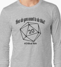 How Do You Want To Do This? Long Sleeve T-Shirt