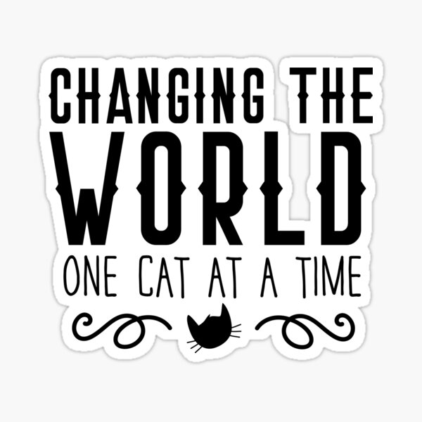 Item preview, CHANGING THE WORL one cat at a time designed and sold by jazzydevil.