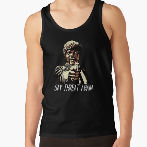 SAY THREAT AGAIN Tank Top