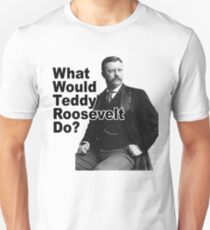 What Would Theodore Roosevelt Do? Slim Fit T-Shirt