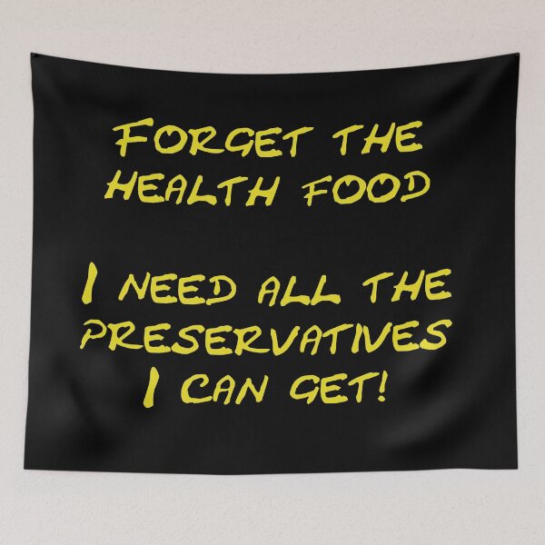 Item preview, Forget the health food I need all the preservatives I can get designed and sold by Schoensl.
