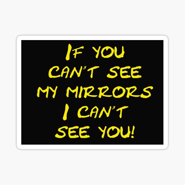 Item preview, If you can t see my mirrors I can t see you Warning sign designed and sold by Schoensl.