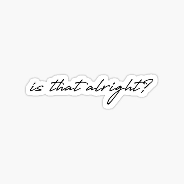  is That Alright Sticker For Sale By KaiDee Redbubble