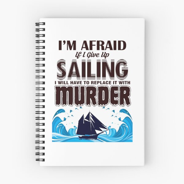 Item preview, Sailing - I'm Afraid If I Give Up Sailing, I Will Have TO Replace It With Murder designed and sold by design2try.