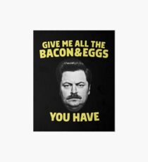 Ron Swanson - Give Me All The Bacon and Eggs You Have Art Board
