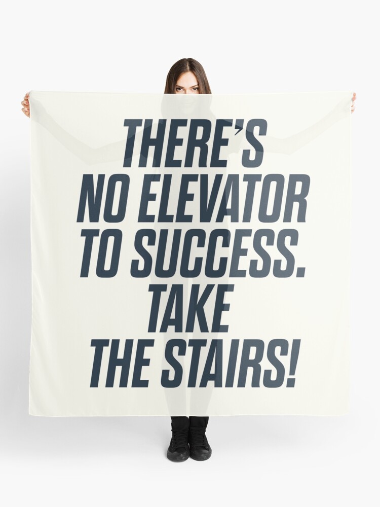 Foulard Il N Y A Pas D Ascenseur Pour Reussir Vous Devez Prendre Les Escaliers Citation De Motivation Phrase Inspirante Travailler Dur Par Spallutos Redbubble