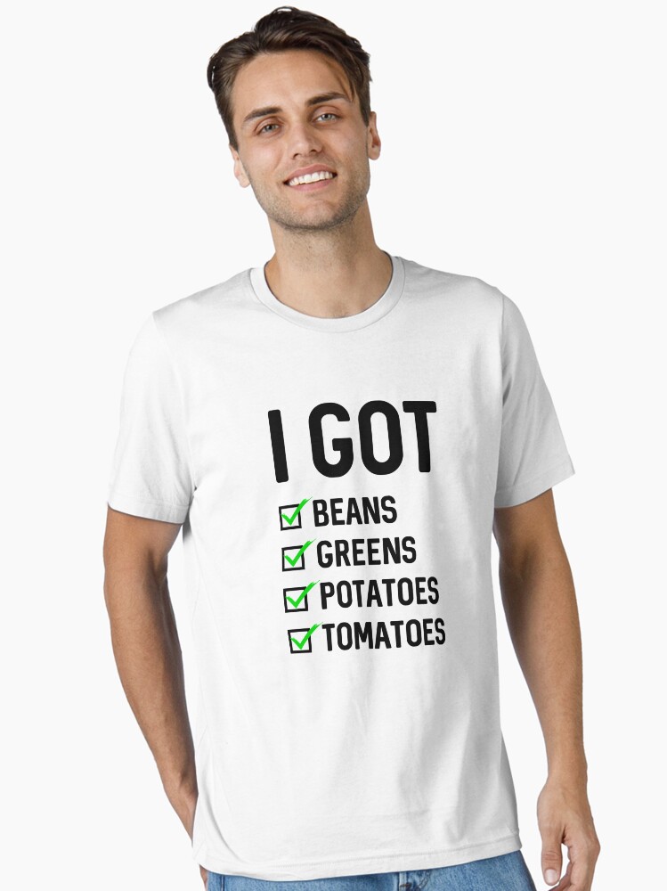 2018 Thanksgiving I Got Beans Greens Tomatoes Potatoes Shirt 2018 Thanksgiving I Got Beans Greens Tomatoes Potatoes Shirt
